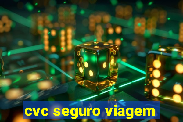 cvc seguro viagem